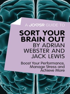 cover image of A Joosr Guide to... Sort Your Brain out by Adrian Webster and Jack Lewis